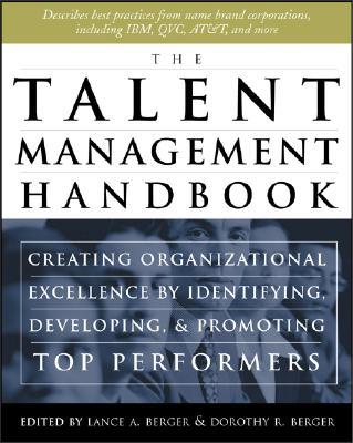 The Talent Management Handbook : Creating Organizational Excellence by Identifying, Developing, and Positioning Your Best People
