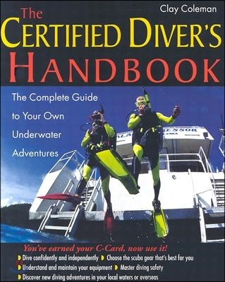 The Certified Diver's Handbook: The Complete Guide to Your Own Underwater Adventures