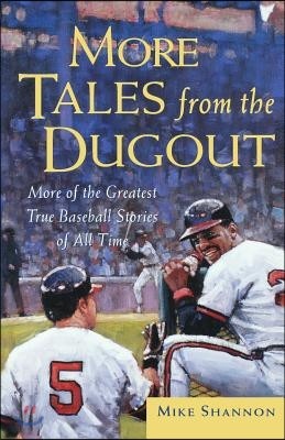 More Tales from the Dugout: More of the Greatest True Baseball Stories of All Time