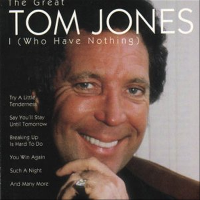 Tom Jones - I (Who Have Nothing) The Great Tom Jones (Re-Recordings)