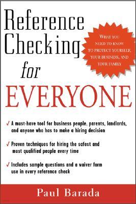 Reference Checking for Everyone: What You Need to Know to Protect Yourself, Your Business, and Your Family