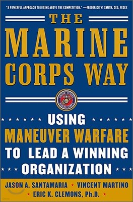 The Marine Corps Way : Using Maneuver Warfare to Lead a Winning Organization