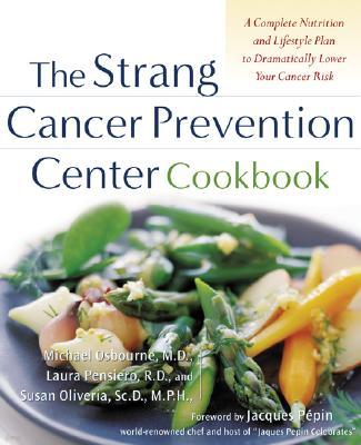 The Strang Cancer Prevention Center Cookbook: A Complete Nutrition and Lifestyle Plan to Dramatically Lower Your Cancer Risk