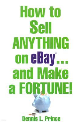 How to Sell Anything on eBay ... and Make a Fortune!