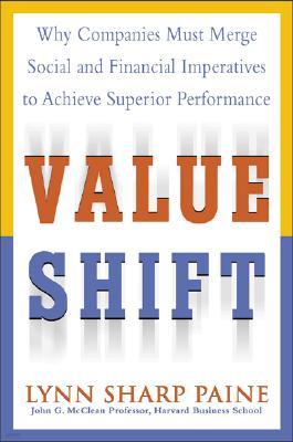 Value Shift: Why Companies Must Merge Social and Financial Imperatives to Achieve Superior Performan