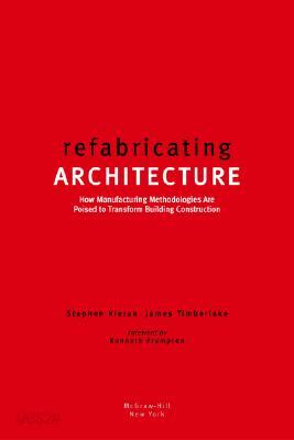 Refabricating Architecture: How Manufacturing Methodologies Are Poised to Transform Building Construction
