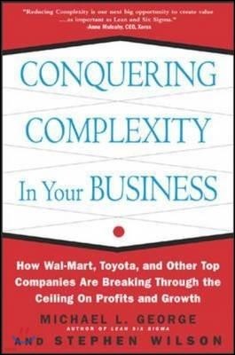 Conquering Complexity in Your Business: How Wal-Mart, Toyota, and Other Top Companies Are Breaking Through the Ceiling on Profits and Growth: How Wal-