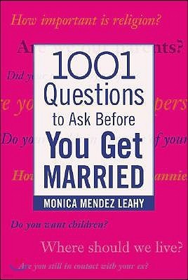 1001 Questions to Ask Before You Get Married: Prepare for Your Marriage Before You Say "I Do"