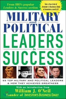 Military and Political Leaders & Success: 55 Top Military and Political Leaders & How They Achieved Greatness