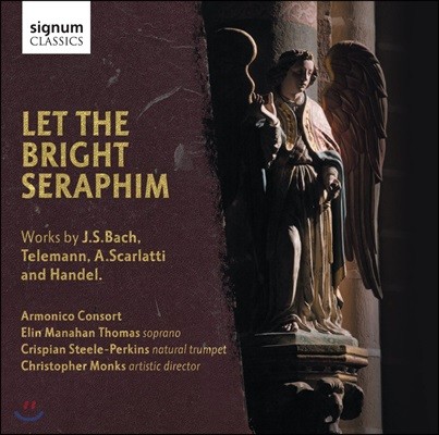 Armonico Consort 바로크 작곡가들의 소프라노와 트럼펫을 위한 작품집 - 바흐 / 텔레만 / 스카를라티 / 헨델 (Let The Bright Seraphim - J. S. Bach / Telemann / A. Scarlatti / Handel)