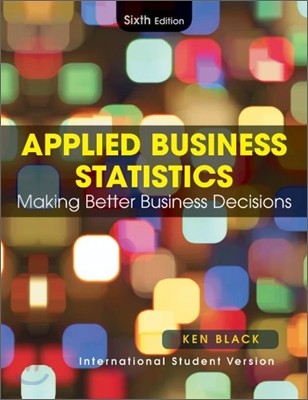 Applied Business Statistics : Making Better Business Decisions, 6/E