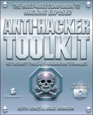 Anti Hacker Tool Kit: Key Security Tools and Configuration Techniques (with CD-ROM) with CDROM
