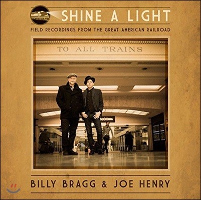 Billy Bragg & Joe Henry (빌리 브렉, 조 헨리) - Shine A Light: Field Recordings From The Great American Railroad
