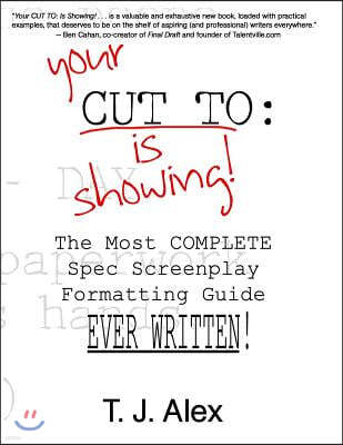 Your Cut to: Is Showing: The Most Complete Spec Screenplay Formatting Guide Ever Written