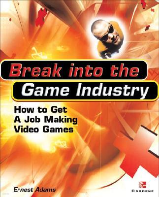 Break Into the Game Industry: How to Get a Job Making Video Games