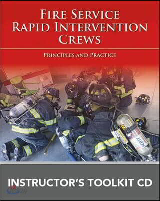 Fire Service Rapid Intervention Crews: Principles and Practice Instructor's Toolkit CD: .