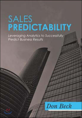 Sales Predictability: Leveraging Analytics to Successfully Predict Business Results