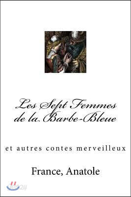 Les Sept Femmes de la Barbe-Bleue: et autres contes merveilleux