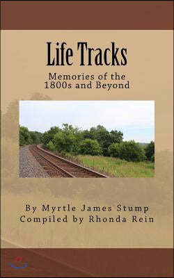 Life Tracks: Memories of the 1800s and Beyond