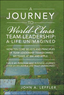 A Journey to World-Class Team Leadership: A Life Unimagined