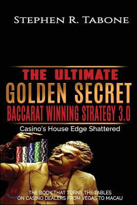 Createspace Independent Pub The Ultimate Golden Secret Baccarat Winning Strategy 3.0: Casino's House Edge Shattered. the Book That Turns the Tables on Casino Dealers from Vegas t