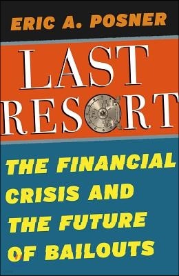 Last Resort: The Financial Crisis and the Future of Bailouts
