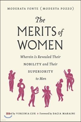 The Merits of Women: Wherein Is Revealed Their Nobility and Their Superiority to Men