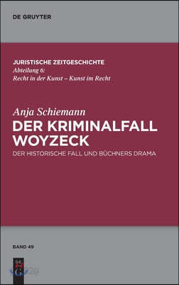 Der Kriminalfall Woyzeck: Der Historische Fall Und Büchners Drama