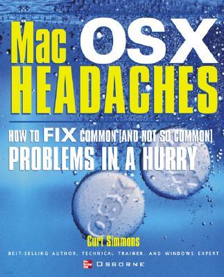 Mac Osx Headaches: How to Fix Common (and Not So Common) Problems in a Hurry