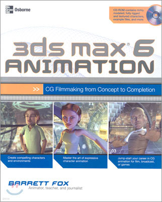 3ds Max 6 Animation: CG Filmmaking from Concept to Completion with CDROM