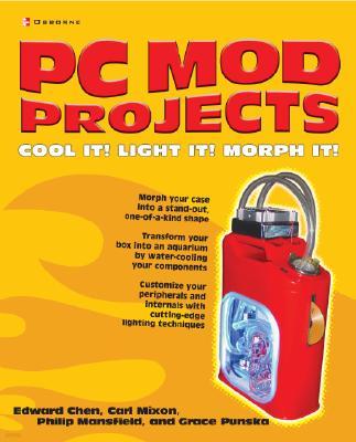 PC Mod Projects: Cool It! Light It! Morph It!