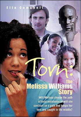 Torn: the Melissa Williams Story: Will Melissa Choose the Path of Least Resistance or Will She Continue on a Path That Keeps