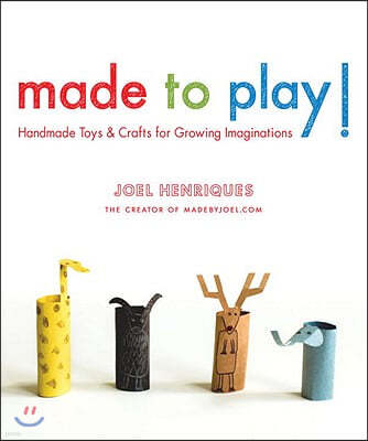 Made to Play!: Handmade Toys and Crafts for Growing Imaginations