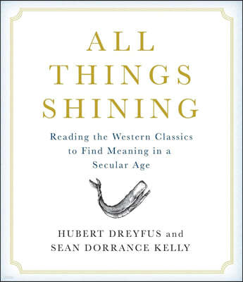 All Things Shining: Reading the Western Classics to Find Meaning in a Secular Age