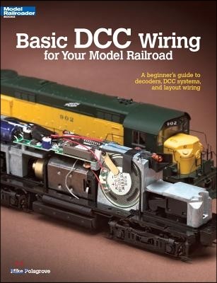 Basic DCC Wiring for Your Model Railroad: A Beginner's Guide to Decoders, DCC Systems, and Layout Wiring