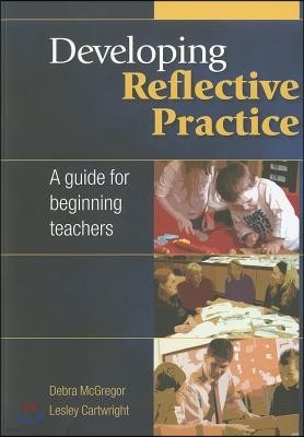 Developing Reflective Practice: A Guide for Beginning Teachers