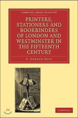 Printers, Stationers and Bookbinders of London and Westminster in the Fifteenth Century