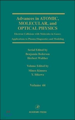 Advances in Atomic, Molecular, and Optical Physics: Electron Collisions with Molecules in Gases: Applications to Plasma Diagnostics and Modeling Volum