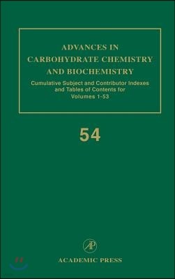 Advances in Carbohydrate Chemistry and Biochemistry: Cumulative Subject and Author Indexes, and Tables of Contents Volume 54