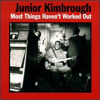 Junior Kimbrough - Most Things Haven't Worked Out (CD)