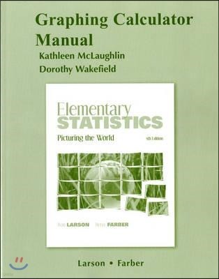 Graphing Calculator Manual for Elementary Statistics: Picturing the World