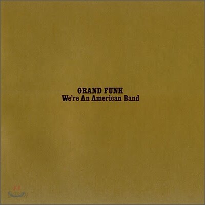 Grand Funk Railroad - We're An American Band