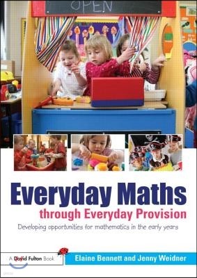 Everyday Maths through Everyday Provision: Developing opportunities for mathematics in the early years