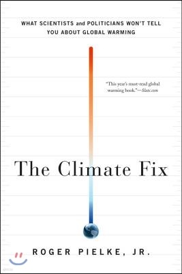 The Climate Fix: What Scientists and Politicians Won't Tell You about Global Warming