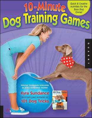 10-Minute Dog Training Games: Quick & Creative Activities for the Busy Dog Owner