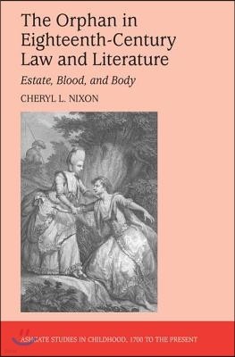 The Orphan in Eighteenth-Century Law and Literature: Estate, Blood, and Body