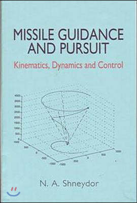 Missile Guidance and Pursuit: Kinematics, Dynamics and Control