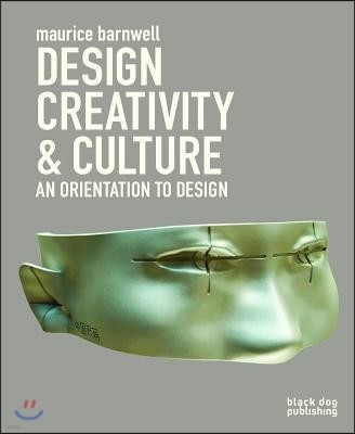 Design, Creativity & Culture: An Orientation to Design