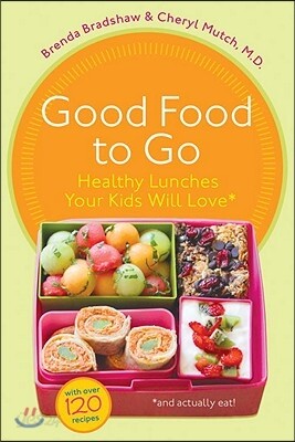Good Food to Go: Healthy Lunches Your Kids Will Love (and Actually Eat)