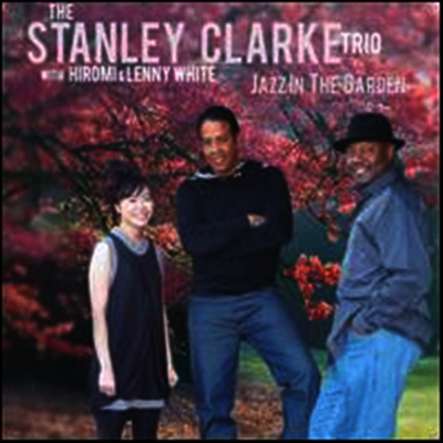 Stanley Clarke Trio — Jazz in the Garden 앨범 커버